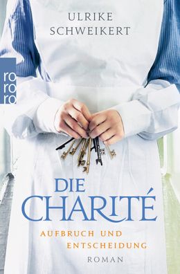 Die Charite: Aufbruch und Entscheidung Historischer Roman Ulrike Sc