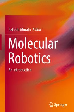 Molecular Robotics: An Introduction, Satoshi Murata