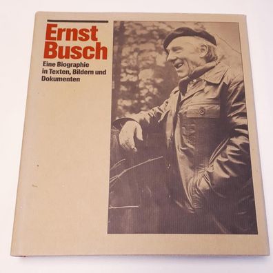 Ernst Busch - Eine Biographie in Texten, Bildern und Dokumenten