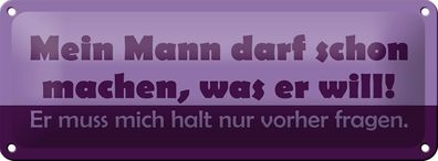 Blechschild Spruch 27x10 cm Mein Mann darf machen, was er will! Schild tin sign