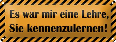 Blechschild Spruch 27x10 cm war eine Lehre Sie kennenzulernen Schild tin sign