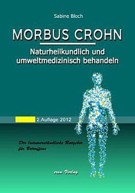 Morbus Crohn: Naturheilkundlich und umweltmedizinisch behandeln: Der laienv ...