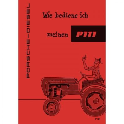 Porsche-Diesel Traktor P111 Betriebs-/ Bedienungsanleitung Handbuch 1956