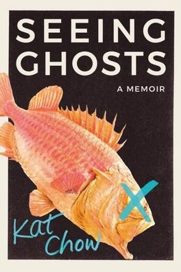 Seeing Ghosts: A Memoir, Kat Chow
