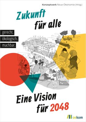 Zukunft fuer alle Eine Vision fuer 2048: gerecht. oekologisch. mach