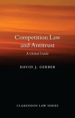 Competition Law and Antitrust: A Global Guide (Clarendon Law), David J. Ger ...