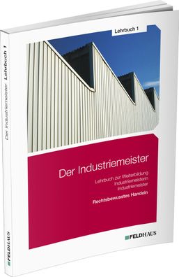 Der Industriemeister / Lehrbuch 1: Rechtsbewusstes Handeln, Sven-Helge Gold