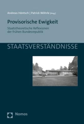 Provisorische Ewigkeit: Staatstheoretische Reflexionen der fr?hen Bundesrep ...