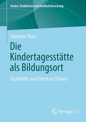 Die Kindertagesst?tte als Bildungsort: Fachkr?fte und Eltern im Diskurs (Ki ...