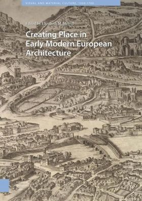 Creating Place in Early Modern European Architecture (Visual and Material C ...