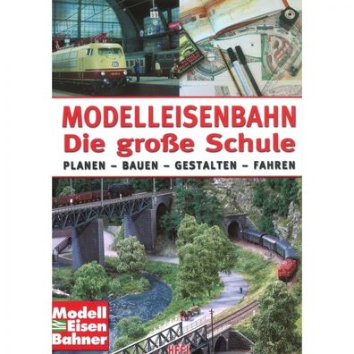 Modelleisenbahn Die große Schule Planen Bauen Gestalten Fahren Handbuch Ratgeber