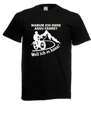 Herren T-Shirt l Warum ich ohne AKKU fahre Weil ich es kann Fahrrad Rad l bis 5XL