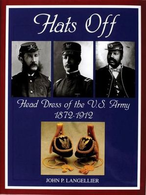 Hats Off: Head Dress of the U.S. Army 1872-1912 (Schiffer Military History) ...