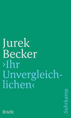 Ihr Unvergleichlichen?: Briefe (suhrkamp taschenbuch), Jurek Becker