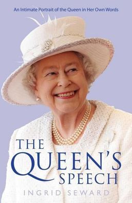 The Queen's Speech: An Intimate Portrait of the Queen in her Own Words, Ing ...