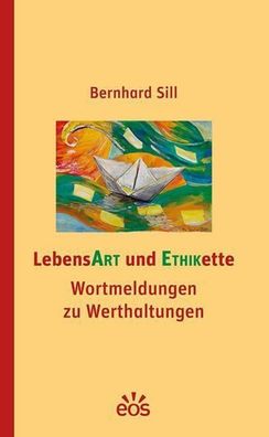 LebensArt und Ethikette: Wortmeldungen zu Werthaltungen, Bernhard Sill