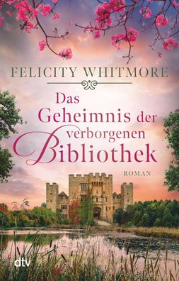Das Geheimnis der verborgenen Bibliothek Roman Felicity Whitmore
