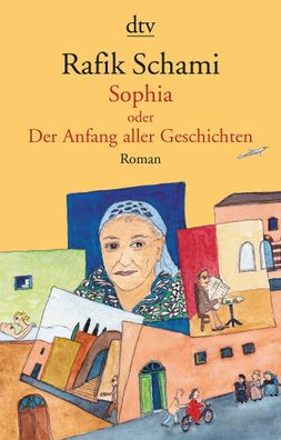Sophia oder Der Anfang aller Geschichten Roman Rafik Schami