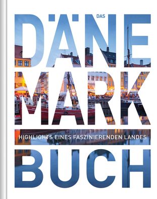 KUNTH Daenemark. Das Buch Highlights eines faszinierenden Landes Ha