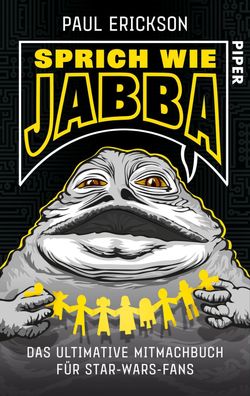 Sprich wie Jabba!: Das ultimative Mitmachbuch f?r Star-Wars-Fans, Paul Eric ...