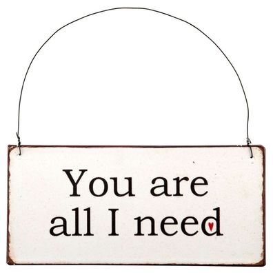 IB Laursen Schild YOU ARE ALL I NEED Blech Spruch