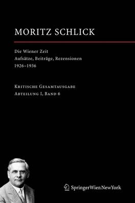 Die Wiener Zeit: Aufs?tze, Beitr?ge, Rezensionen 1926?1936 (Moritz Schlick. ...