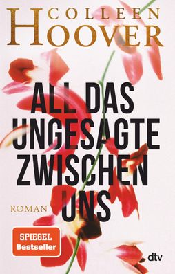 All das Ungesagte zwischen uns Roman Die deutsche Ausgabe von Reg