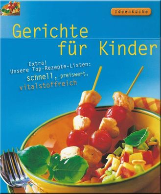 Ideenküche - Gerichte für Kinder - schnell, preiswert, vitalstoffreich