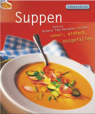 Ideenküche - Suppen - schnell, einfach, ausgefallen