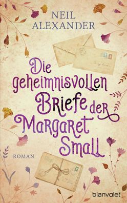 Die geheimnisvollen Briefe der Margaret Small: Roman, Neil Alexander