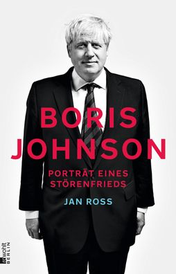 Boris Johnson Portraet eines Stoerenfrieds Jan Ross
