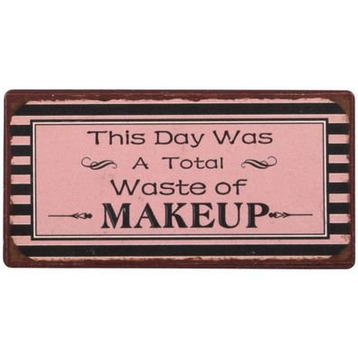 IB Laursen Magnet "This day was a total waste of Makeup" Metall Schild
