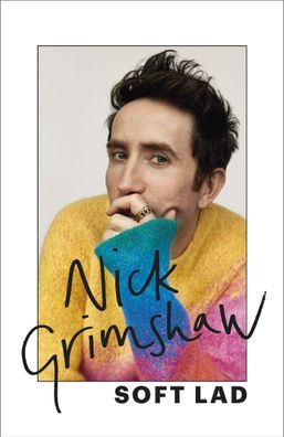 Soft Lad: A collection of stories (about me), Nick Grimshaw