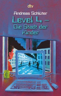 Level 4 - Die Stadt der Kinder Ein Computerkrimi aus der Level-4-Se