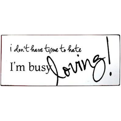 IB Laursen Schild "I don't have time to hate I'm busy loving" Metall Spruch