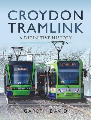 Croydon Tramlink: A Definitive History, Gareth David