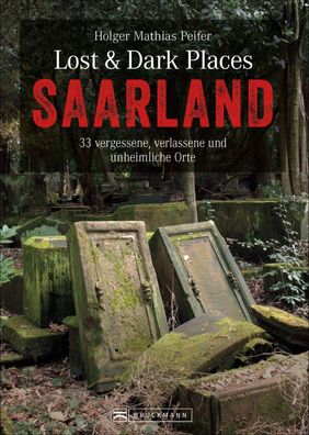 Lost & Dark Places Saarland, Holger Mathias Peifer
