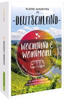 Wochenend & Wohnmobil Kleine Auszeiten in Deutschland, Miriam Fuchs