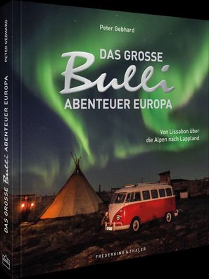 Das gro?e Bulli-Abenteuer Europa, Peter Gebhard