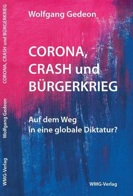 Corona, Crash und B?rgerkrieg: Auf dem Weg in eine globale Diktatur?, Wolfg ...