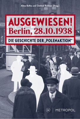 Ausgewiesen! Berlin, 28. 10. 1938: Die Geschichte der ?Polenaktion?,