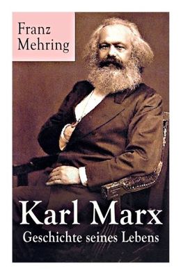 Karl Marx - Geschichte seines Lebens: Biografie, Franz Mehring