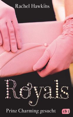 ROYALS - Prinz Charming gesucht (Die ROYALS-Reihe, Band 1), Rachel Hawkins