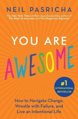 You Are Awesome: How to Navigate Change, Wrestle with Failure, and Live an ...