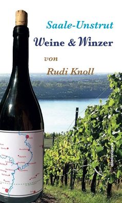Saale-Unstrut: Weine & Winzer: Weine & Winzer. mit 34 Winzer-Portraits und ...