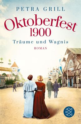 Oktoberfest 1900 - Tr?ume und Wagnis: Roman, Petra Grill