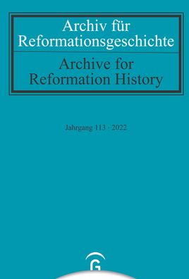 Archiv f?r Reformationsgeschichte ? Aufsatzband: Jahrgang 113/2022,