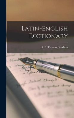 Latin-English Dictionary, Thomas A. B. Goodwin