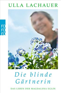 Die blinde Gaertnerin Das Leben der Magdalena Eglin Ulla Lachauer