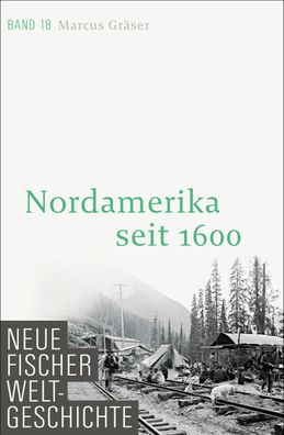 Neue Fischer Weltgeschichte. Band 18 Nordamerika seit 1600 Marcus G